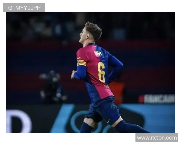 加维领衔巴萨崛起之路 年轻天才如何引领未来足球潮流